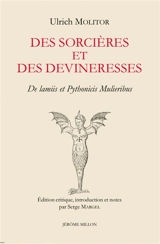 Des sorcières et des devineresses : 1489. De lamiis et pythonicis mulieribus : 1489 - Ulrich Molitoris