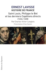 Histoire de France : depuis les origines jusqu'à la Révolution. Vol. 6. Saint Louis, Philippe le Bel et les derniers Capétiens directs (1226-1328) - Charles-Victor Langlois