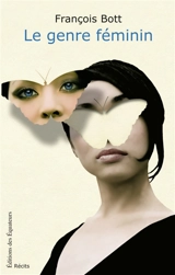 Le genre féminin : récits - François Bott