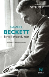 Samuel Beckett : Ecrire l’enfant du rejet - Daniel Oppenheim