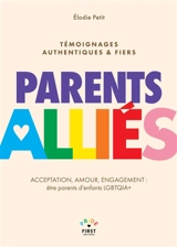 Parents alliés : acceptation, amour, engagement : être parents d'enfants LGBTQIA+, témoignages authentiques & fiers - Elodie Petit