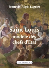 Saint Louis, modèle des chefs d'Etat - François-Régis Legrier