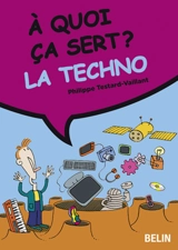 A quoi ça sert ? La techno - Philippe Testard-Vaillant