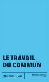 Le travail du commun - Pascal Nicolas-Le Strat