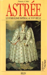 Astrée : le symbolisme impérial au XVIe siècle - Frances A. Yates