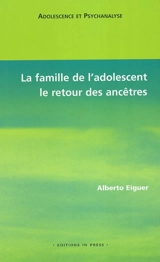 La famille de l'adolescent : le retour des ancêtres - Alberto Eiguer