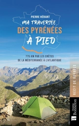 Ma traversée des Pyrénées à pied : 775 km par les crêtes de la Méditerranée à l'Atlantique - Pierre Hérant