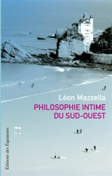 Philosophie intime du Sud-Ouest - Léon Mazzella