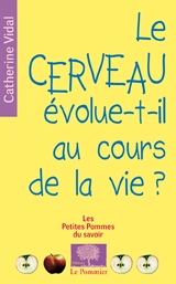 Le cerveau évolue-t-il au cours de la vie ? - Catherine Vidal