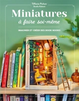 Miniatures à faire soi-même : imaginer et créer des book nooks - Tiffanie Pichon