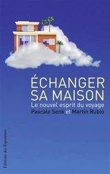 Echanger sa maison : le nouvel esprit du voyage - Pascale Senk