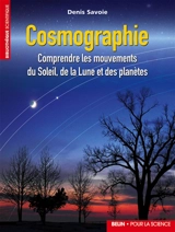 Cosmographie : comprendre les mouvements du soleil, de la lune et des planètes - Denis Savoie