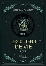 Les 6 liens de vie : Tome 1 : Le fil - DAMAGE, Mariska