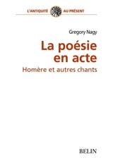 Homère et autres chants : la poésie en acte - Gregory Nagy