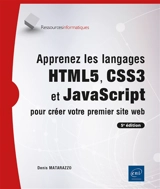 Apprenez les langages HTML5, CSS3 et JavaScript pour créer votre premier site web - Denis Matarazzo