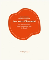 Les voix d'Ennadai : exil et réconciliation d'une communauté inuit du Canada - Frédéric B. Laugrand