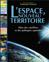 L'espace, nouveau territoire : atlas des satellites et des politiques spatiales