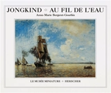 Jongkind, au fil de l'eau - Anne-Marie Bergeret-Gourbin