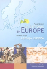 La Lettonie en Europe : atlas de la Lettonie. Latvija Eiropa : Latvijas atlants - Pascal Orcier