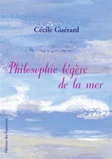 Philosophie légère de la mer - Cécile Guérard