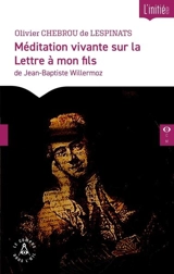 Méditation vivante sur la Lettre à mon fils de Jean-Baptiste Willermoz - Olivier Chebrou de Lespinats