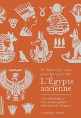 10 choses que vous aimeriez savoir sur l'Egypte ancienne : à la redécouverte de l'une des plus grandes civilisations de l'Antiquité - Campbell Price