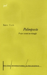 Palimpseste : propos avant un triangle - Imre Toth