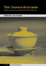 Thé : l'envers de la tasse : enjeux sociaux et environnementaux de la filière thé - Pierre William Johnson