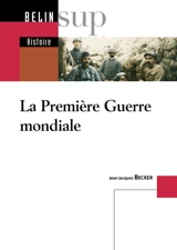 La Première Guerre mondiale : CAPES, agrégation - Jean-Jacques Becker