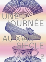 Une journée au XVIIIe siècle : chronique d'un hôtel particulier