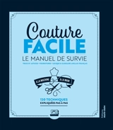 Couture facile : le manuel de survie : à la main et la machine, 120 techniques expliquées pas à pas