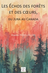 Les Echos des forêts et des cœurs : du Jura au Canada - Roseline PAGNY-LECLERC