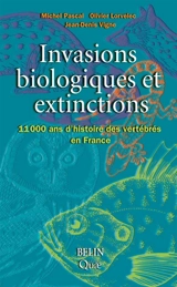 Invasions biologiques et extinctions : 11.000 ans d'histoire des vertébrés en France - Michel Pascal