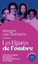 Les figures de l'ombre : l'histoire oubliée des quatre mathématiciennes de la Nasa - Margot Lee Shetterly
