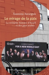 Le mirage de la paix : la véritable histoire d'Israël et des pays arabes - Yasmina Asrarguis