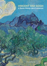 Vincent Van Gogh à Saint-Rémy-de-Provence