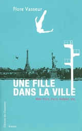 Une fille dans la ville : New York, Paris, Kaboul, etc. - Flore Vasseur