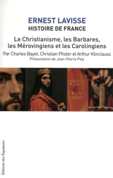 Histoire de France : depuis les origines jusqu'à la Révolution. Vol. 3. Le christianisme, les Barbares, les Mérovingiens et les Carolingiens - Charles Bayet