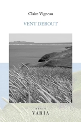 Vent debout - Vigneau, Claire