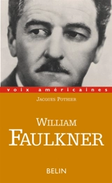 William Faulkner : essayer de tout dire - Jacques Pothier