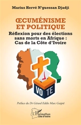 Oecuménisme et politique : réflexion pour des élections sans morts en Afrique : cas de la Côte d'Ivoire - Marius Hervé N'Guessan Djadji