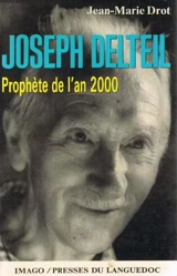 Joseph Delteil, prophète de l'an 2000 - Jean-Marie Drot