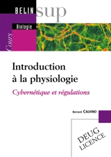 Introduction à la physiologie : cybernétique et régulations - Bernard Calvino