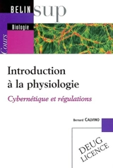 Introduction à la physiologie : cybernétique et régulations - Bernard Calvino