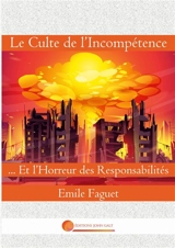 Le Culte de l'Incompétence : Et l'Horreur des Responsabilités - Emile Faguet