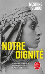 Notre dignité : un féminisme pour les Maghrébines en milieux hostiles - Nesrine Slaoui