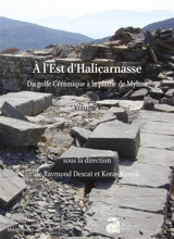 A l'est d'Halicarnasse : du golfe Céramique à la plaine de Mylasa. Vol. 1. Les sites, géographie et histoire - Raymond Descat