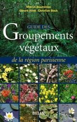 Guide des groupements végétaux de la région parisienne : Bassin parisien, Nord de la France : écologie et phytogéographie - Marcel Bournérias
