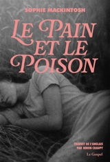 Le pain et le poison - Sophie Mackintosh