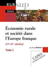 Economie rurale et société dans l'Europe franque (VIe-IXe siècles). Vol. 1. Fondements matériels, échanges et lien social - Jean-Pierre Devroey